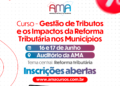 Curso da AMA debate impactos da Reforma Tributária e estratégias para fortalecer a arrecadação municipal – AMA